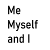 Me Myself and I