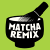 MATCHA REMIX