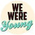 We Were Young